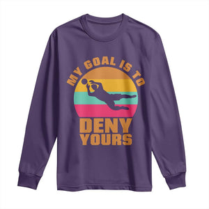 My Goal Is To Deny Yours Long Sleeve Shirt Soccer Goalkeeper Pride TS12 Purple Print Your Wear
