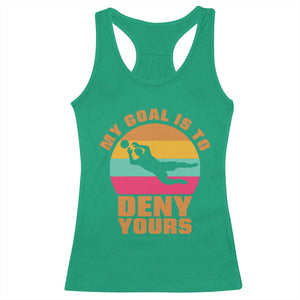 My Goal Is To Deny Yours Racerback Tank Top Soccer Goalkeeper Pride TS12 Irish Green Print Your Wear
