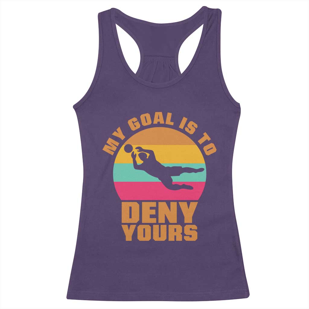 My Goal Is To Deny Yours Racerback Tank Top Soccer Goalkeeper Pride TS12 Purple Print Your Wear