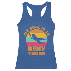 My Goal Is To Deny Yours Racerback Tank Top Soccer Goalkeeper Pride TS12 Royal Blue Print Your Wear