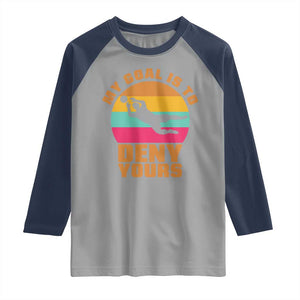 My Goal Is To Deny Yours Raglan Shirt Soccer Goalkeeper Pride TS12 Sport Gray Navy Print Your Wear
