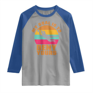 My Goal Is To Deny Yours Raglan Shirt Soccer Goalkeeper Pride TS12 Sport Gray Royal Print Your Wear