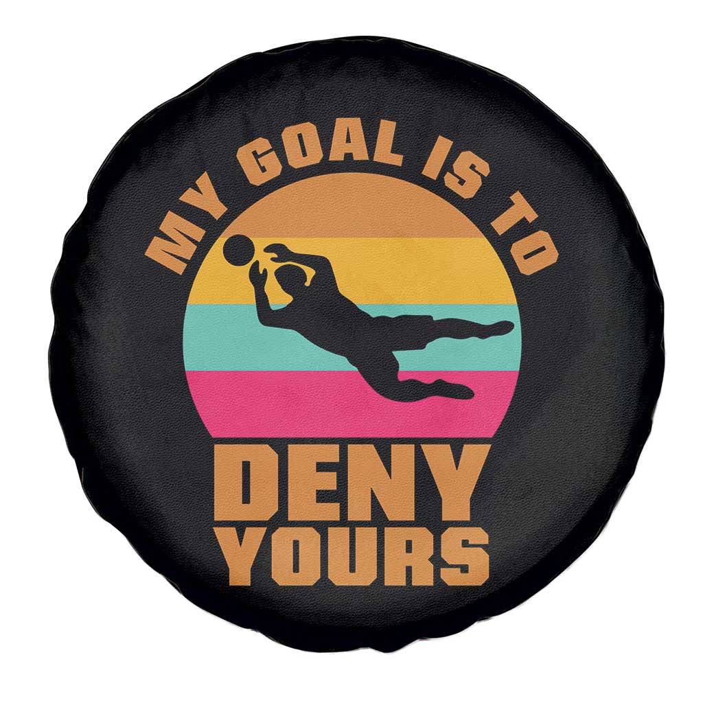 My Goal Is To Deny Yours Spare Tire Cover Soccer Goalkeeper Pride TS12 Print Your Wear