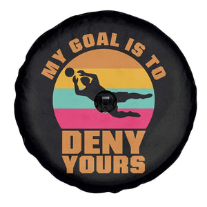 My Goal Is To Deny Yours Spare Tire Cover Soccer Goalkeeper Pride TS12 Print Your Wear