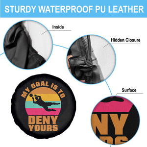My Goal Is To Deny Yours Spare Tire Cover Soccer Goalkeeper Pride TS12 Print Your Wear