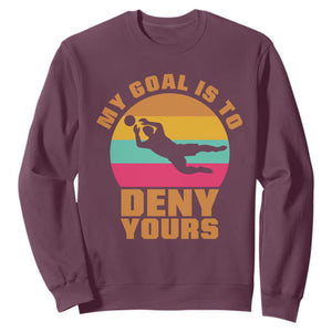 My Goal Is To Deny Yours Sweatshirt Soccer Goalkeeper Pride TS12 Maroon Print Your Wear