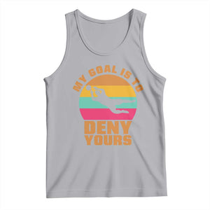 My Goal Is To Deny Yours Tank Top Soccer Goalkeeper Pride TS12 Athletic Heather Print Your Wear