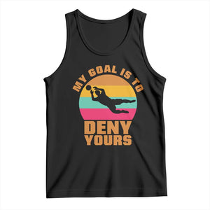My Goal Is To Deny Yours Tank Top Soccer Goalkeeper Pride TS12 Black Print Your Wear