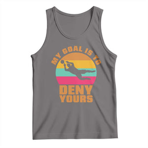 My Goal Is To Deny Yours Tank Top Soccer Goalkeeper Pride TS12 Deep Heather Print Your Wear