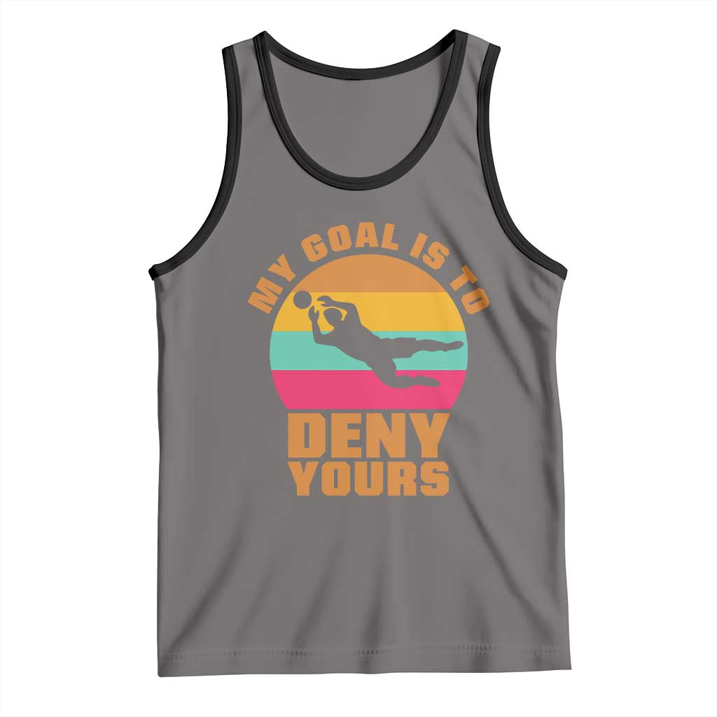 My Goal Is To Deny Yours Tank Top Soccer Goalkeeper Pride TS12 Deep Heather Black Print Your Wear
