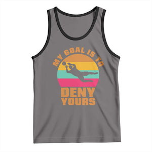 My Goal Is To Deny Yours Tank Top Soccer Goalkeeper Pride TS12 Deep Heather Black Print Your Wear