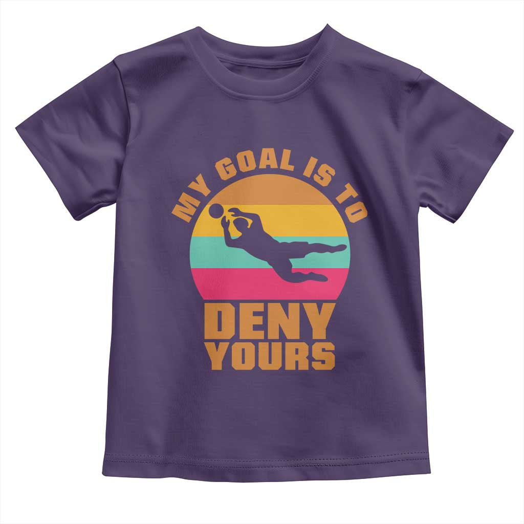My Goal Is To Deny Yours Toddler T Shirt Soccer Goalkeeper Pride TS12 Purple Print Your Wear