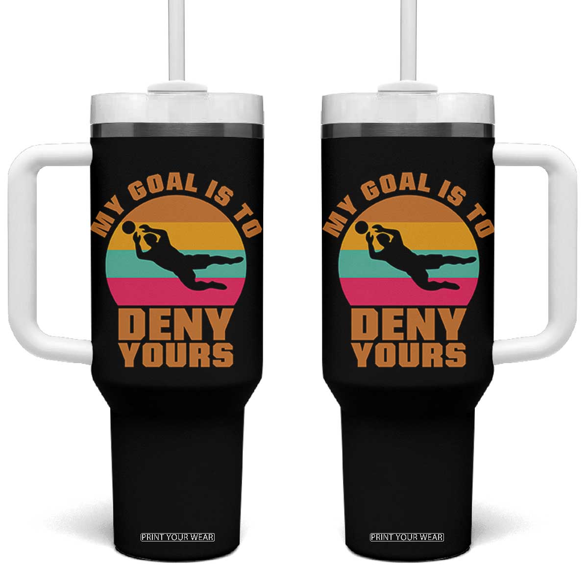 My Goal Is To Deny Yours Tumbler With Handle Soccer Goalkeeper Pride TS12 One Size: 40 oz Black Print Your Wear