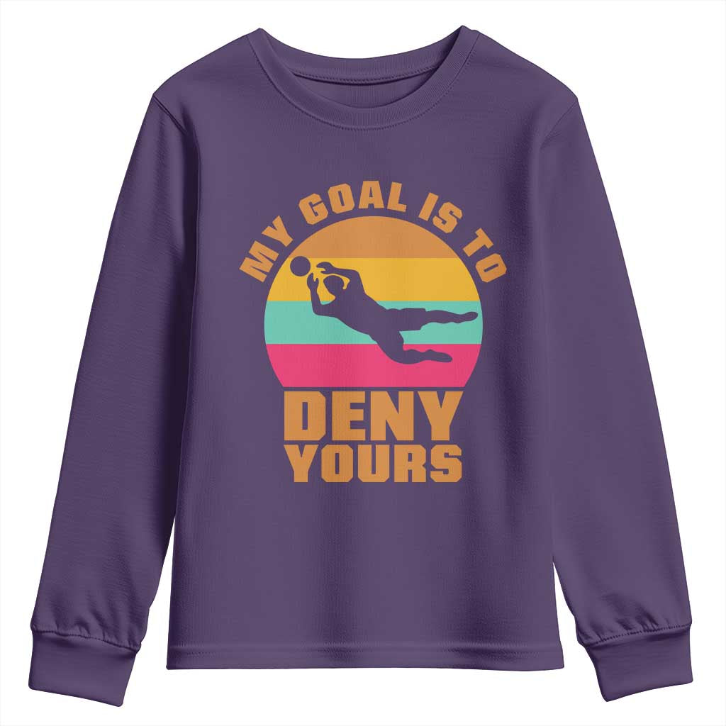 My Goal Is To Deny Yours Youth Sweatshirt Soccer Goalkeeper Pride TS12 Purple Print Your Wear