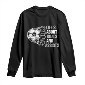 Funny Life Is About Goals And Assists Long Sleeve Shirt Soccer Lover TS12 Black Print Your Wear