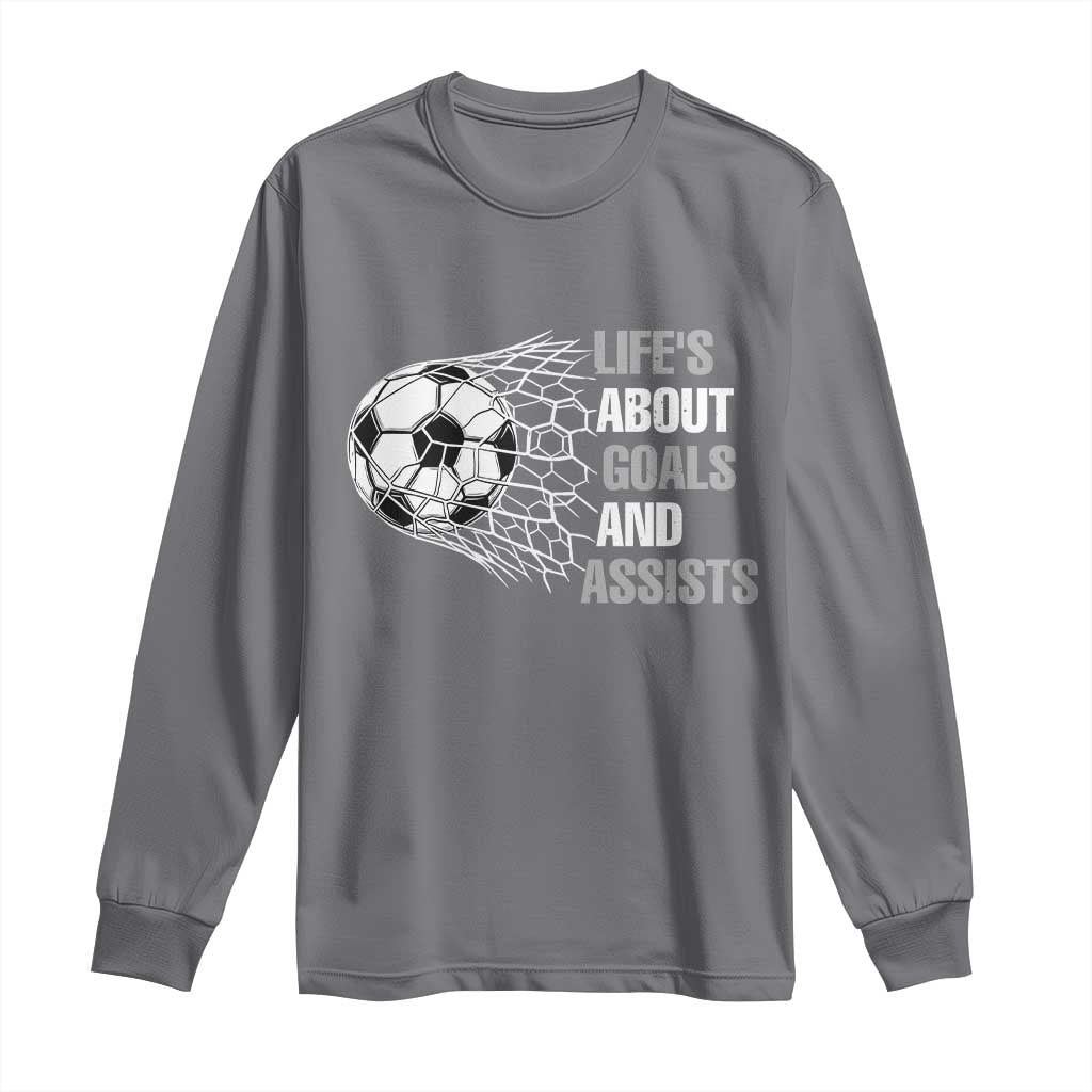 Funny Life Is About Goals And Assists Long Sleeve Shirt Soccer Lover TS12 Charcoal Print Your Wear