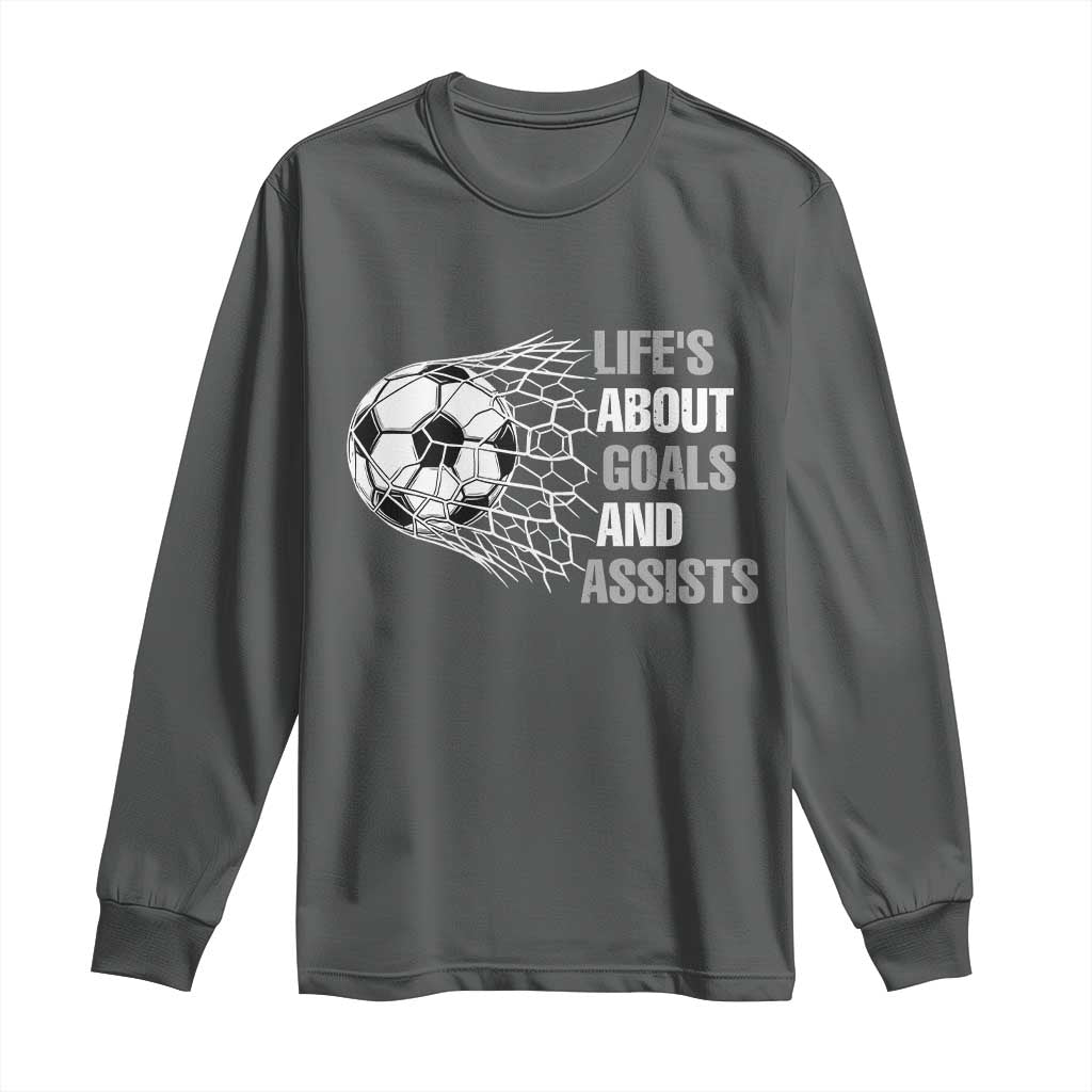 Funny Life Is About Goals And Assists Long Sleeve Shirt Soccer Lover TS12 Dark Heather Print Your Wear