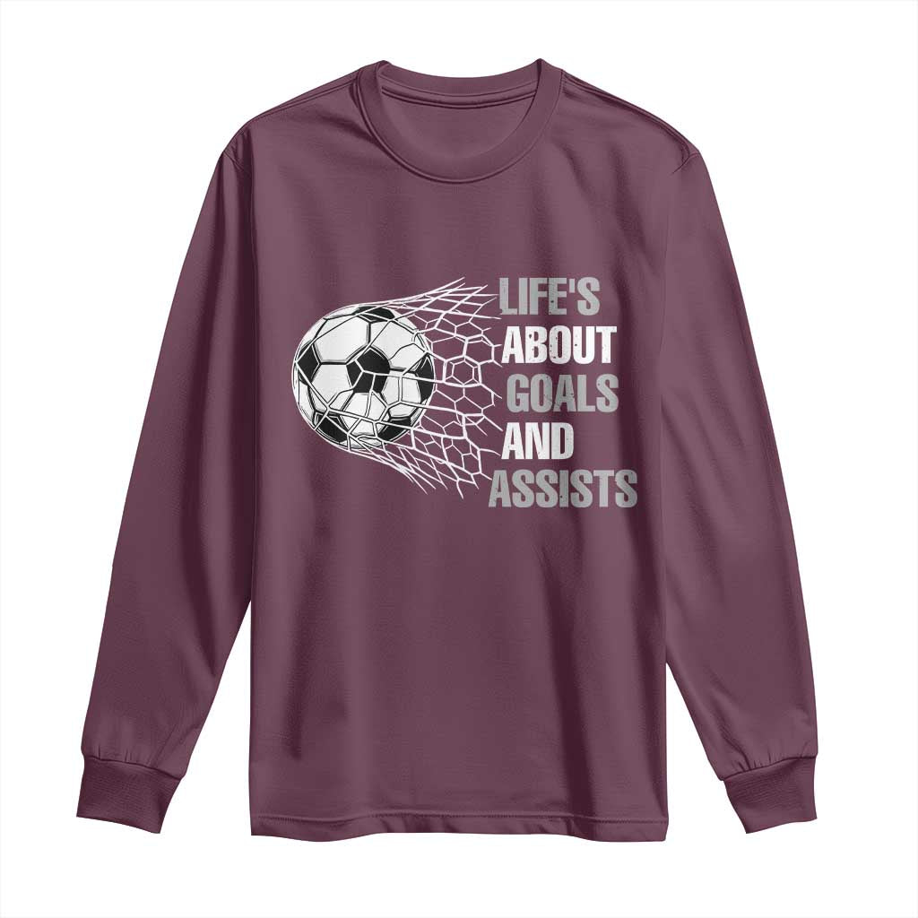 Funny Life Is About Goals And Assists Long Sleeve Shirt Soccer Lover TS12 Maroon Print Your Wear