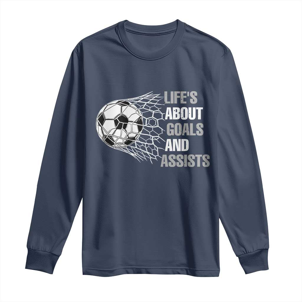 Funny Life Is About Goals And Assists Long Sleeve Shirt Soccer Lover TS12 Navy Print Your Wear