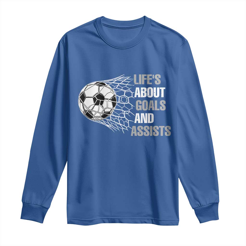 Funny Life Is About Goals And Assists Long Sleeve Shirt Soccer Lover TS12 Royal Blue Print Your Wear