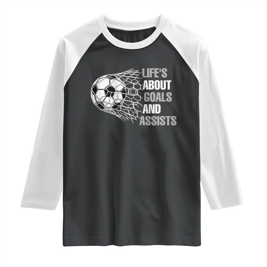 Funny Life Is About Goals And Assists Raglan Shirt Soccer Lover TS12 Black White Print Your Wear