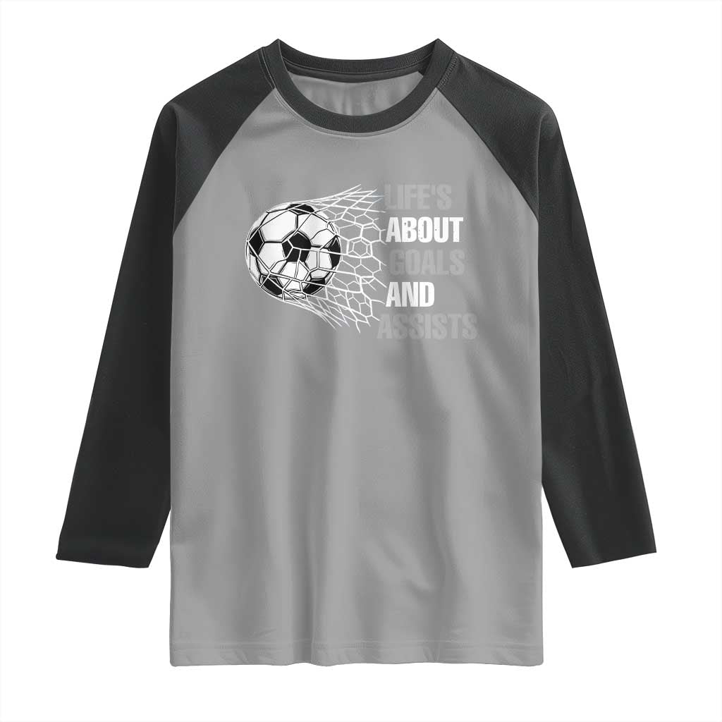 Funny Life Is About Goals And Assists Raglan Shirt Soccer Lover TS12 Sport Gray Black Print Your Wear