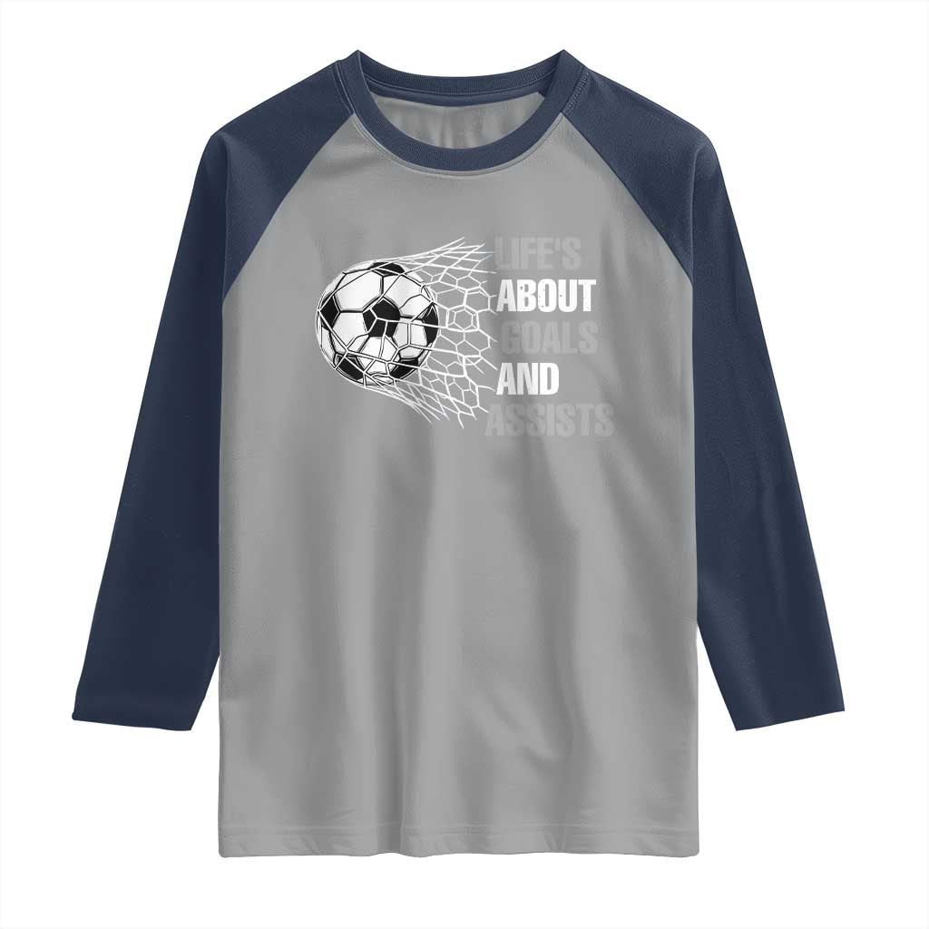 Funny Life Is About Goals And Assists Raglan Shirt Soccer Lover TS12 Sport Gray Navy Print Your Wear