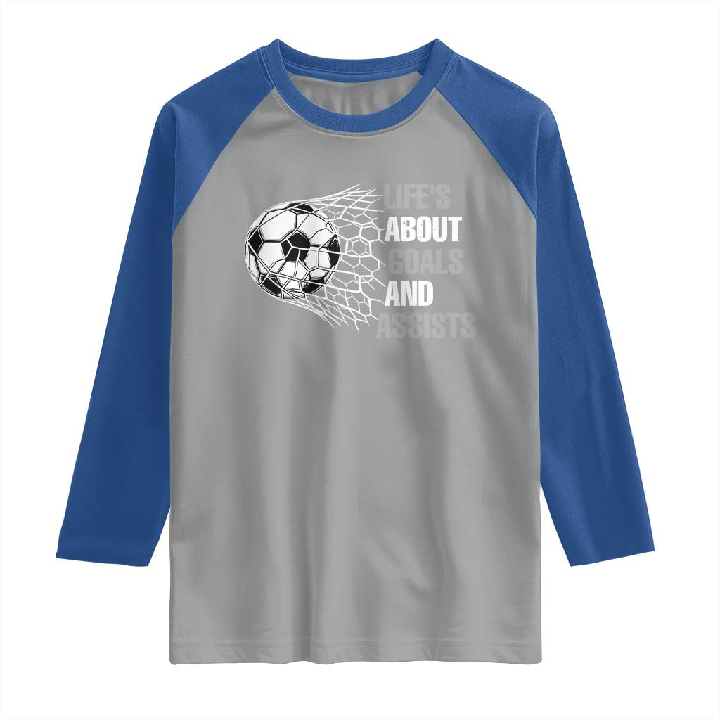 Funny Life Is About Goals And Assists Raglan Shirt Soccer Lover TS12 Sport Gray Royal Print Your Wear
