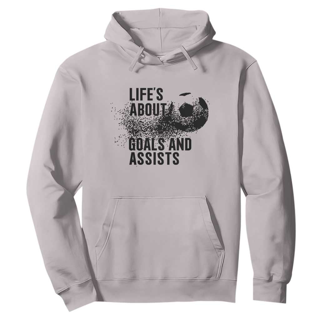 Funny Life Is About Goals And Assists Hoodie Goalkeepers Gifts TS12 Ice Gray Print Your Wear