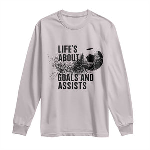Funny Life Is About Goals And Assists Long Sleeve Shirt Goalkeepers Gifts TS12 Ice Gray Print Your Wear