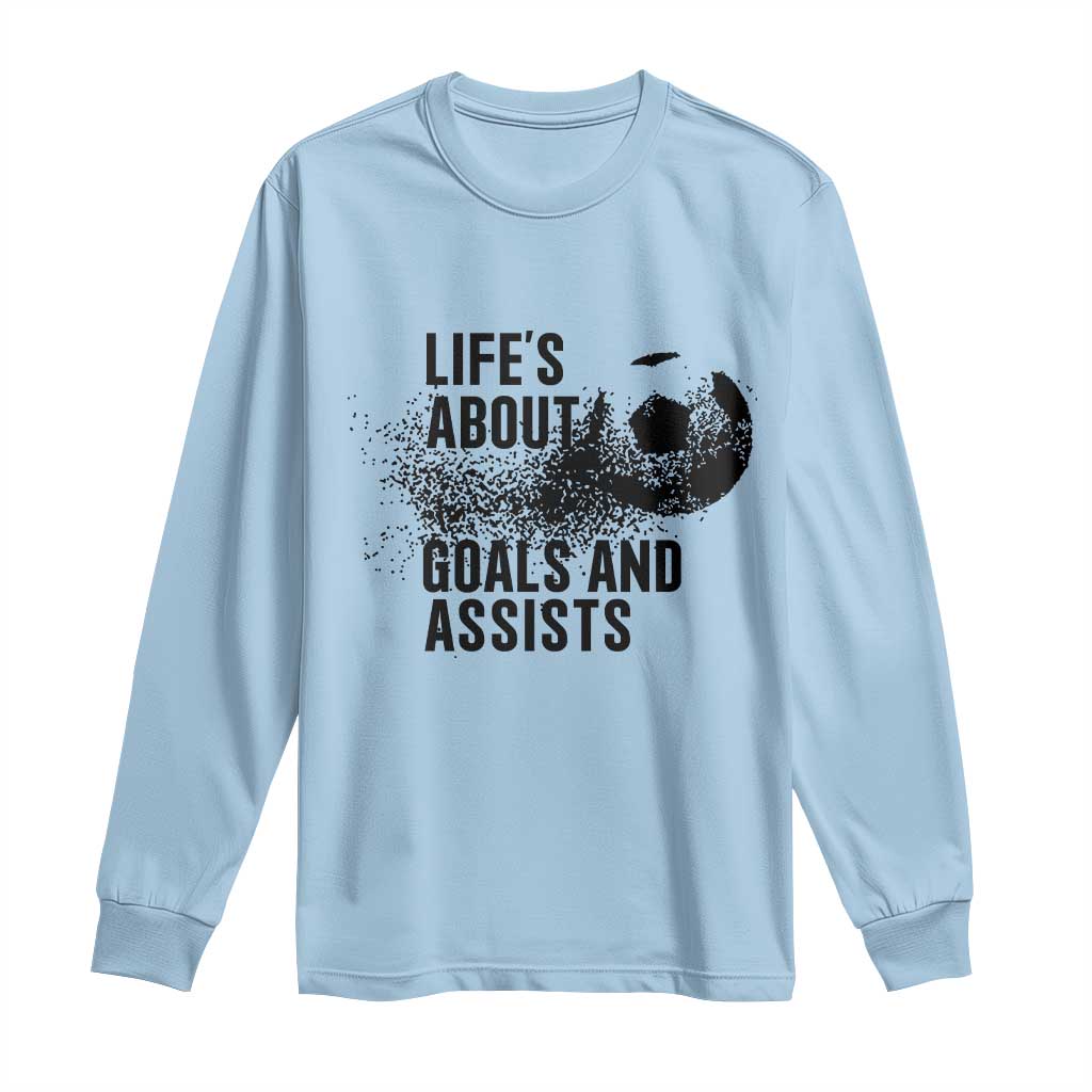 Funny Life Is About Goals And Assists Long Sleeve Shirt Goalkeepers Gifts TS12 Light Blue Print Your Wear