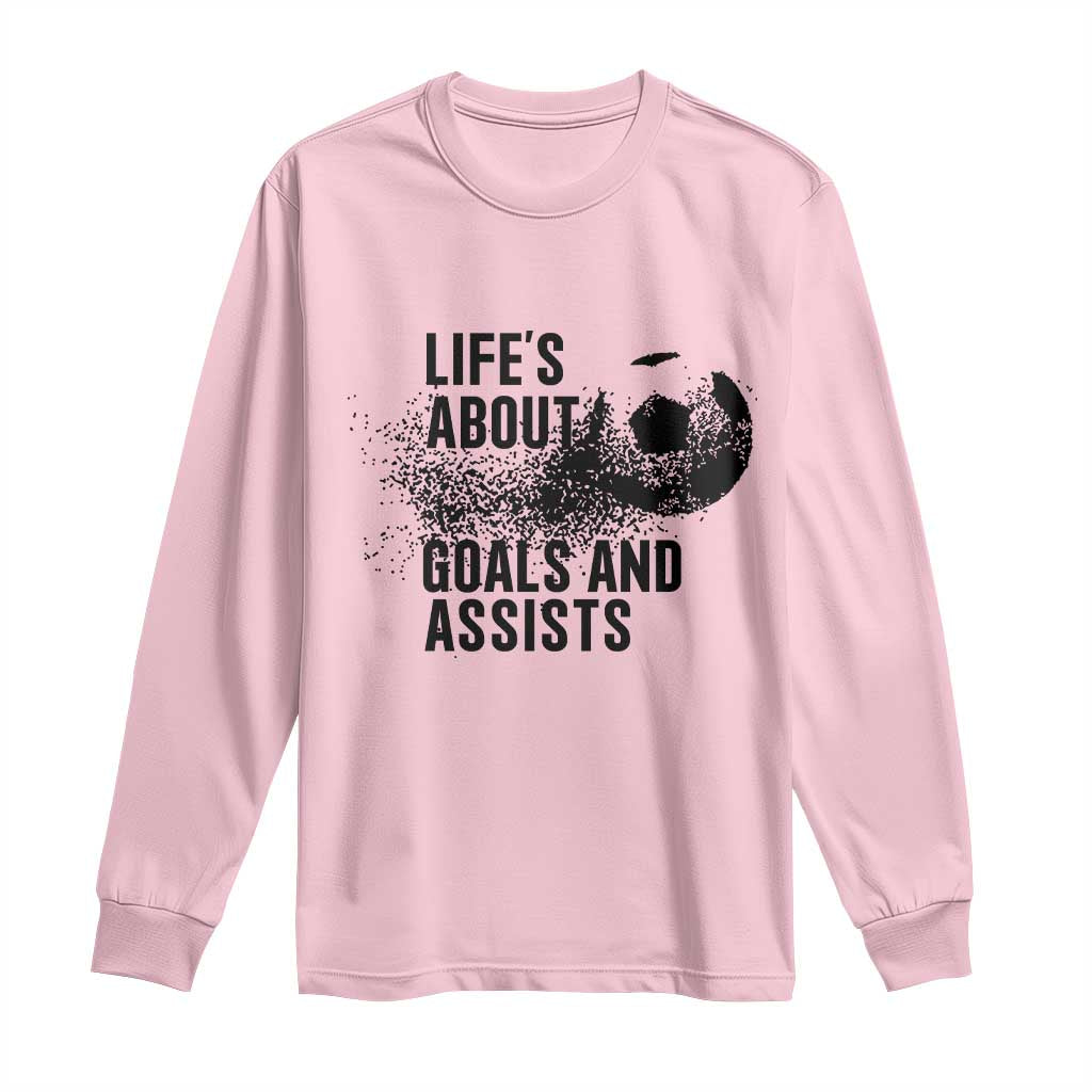 Funny Life Is About Goals And Assists Long Sleeve Shirt Goalkeepers Gifts TS12 Light Pink Print Your Wear