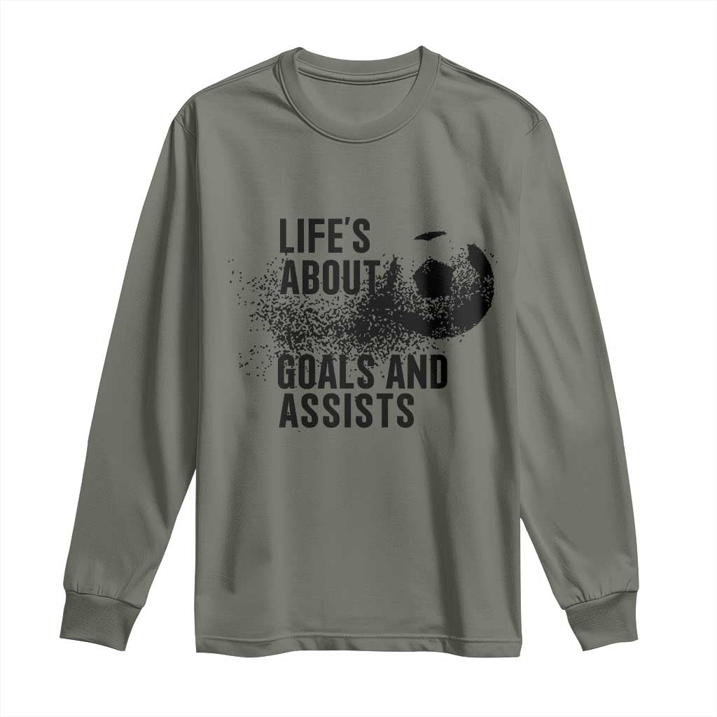 Funny Life Is About Goals And Assists Long Sleeve Shirt Goalkeepers Gifts TS12 Military Green Print Your Wear