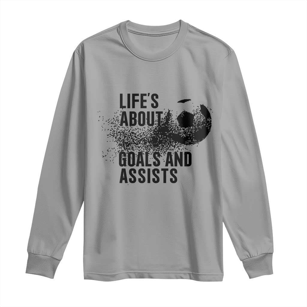 Funny Life Is About Goals And Assists Long Sleeve Shirt Goalkeepers Gifts TS12 Sport Gray Print Your Wear