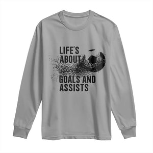 Funny Life Is About Goals And Assists Long Sleeve Shirt Goalkeepers Gifts TS12 Sport Gray Print Your Wear