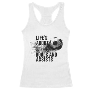 Funny Life Is About Goals And Assists Racerback Tank Top Goalkeepers Gifts TS12 White Print Your Wear
