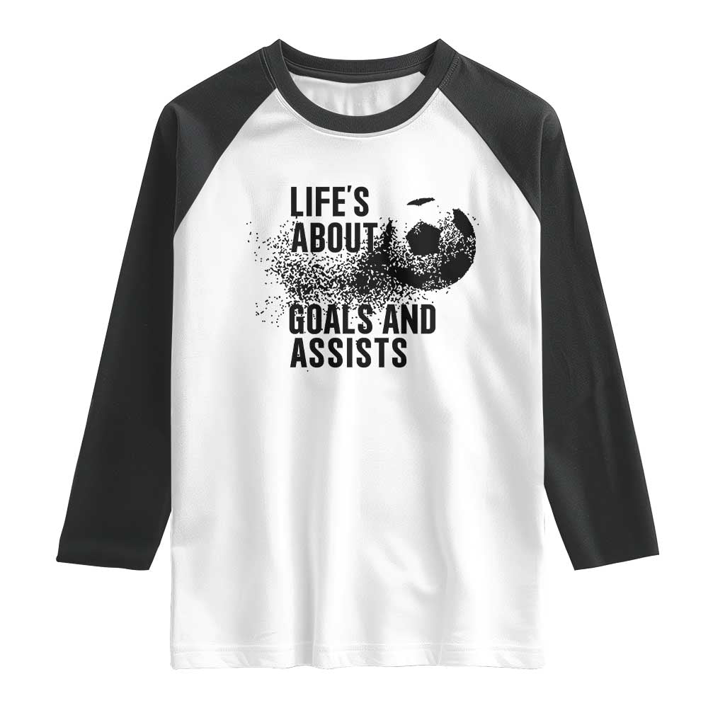 Funny Life Is About Goals And Assists Raglan Shirt Goalkeepers Gifts TS12 White Black Print Your Wear
