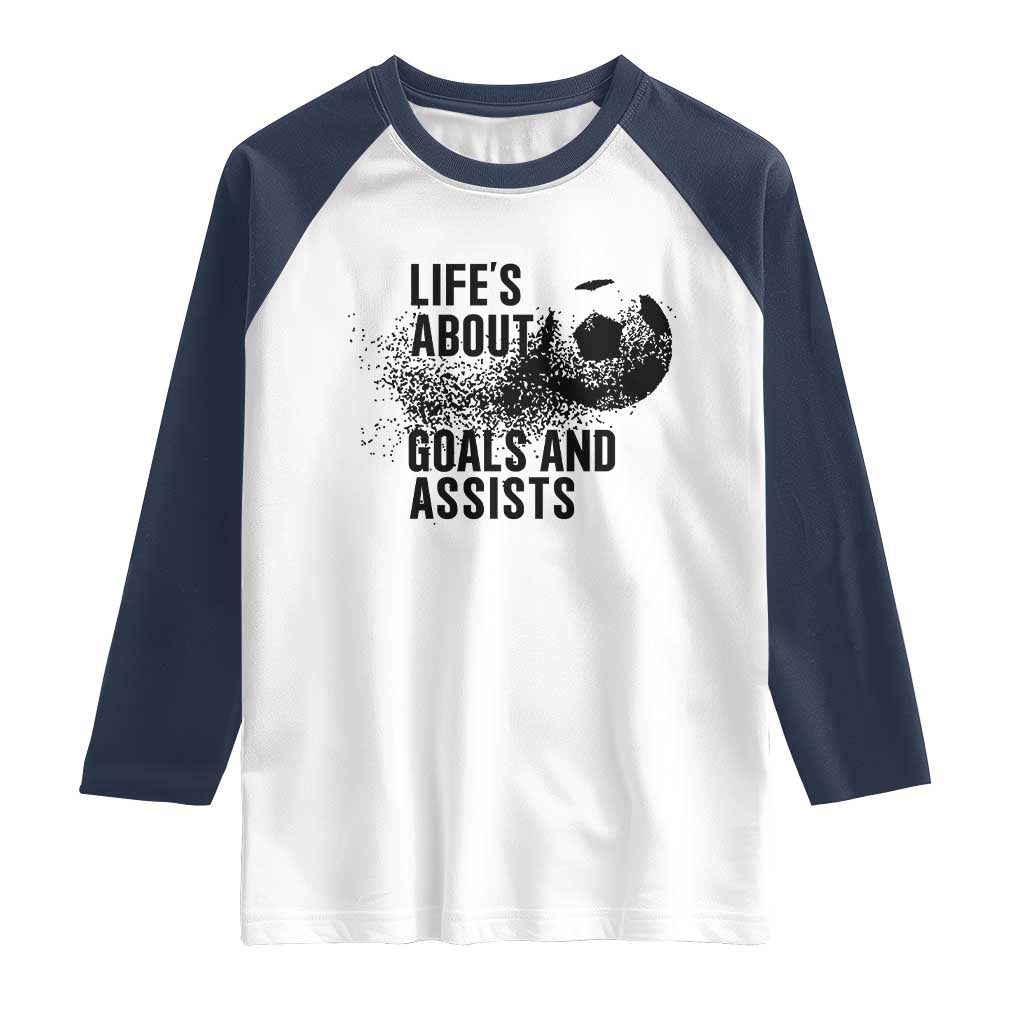 Funny Life Is About Goals And Assists Raglan Shirt Goalkeepers Gifts TS12 White Navy Print Your Wear