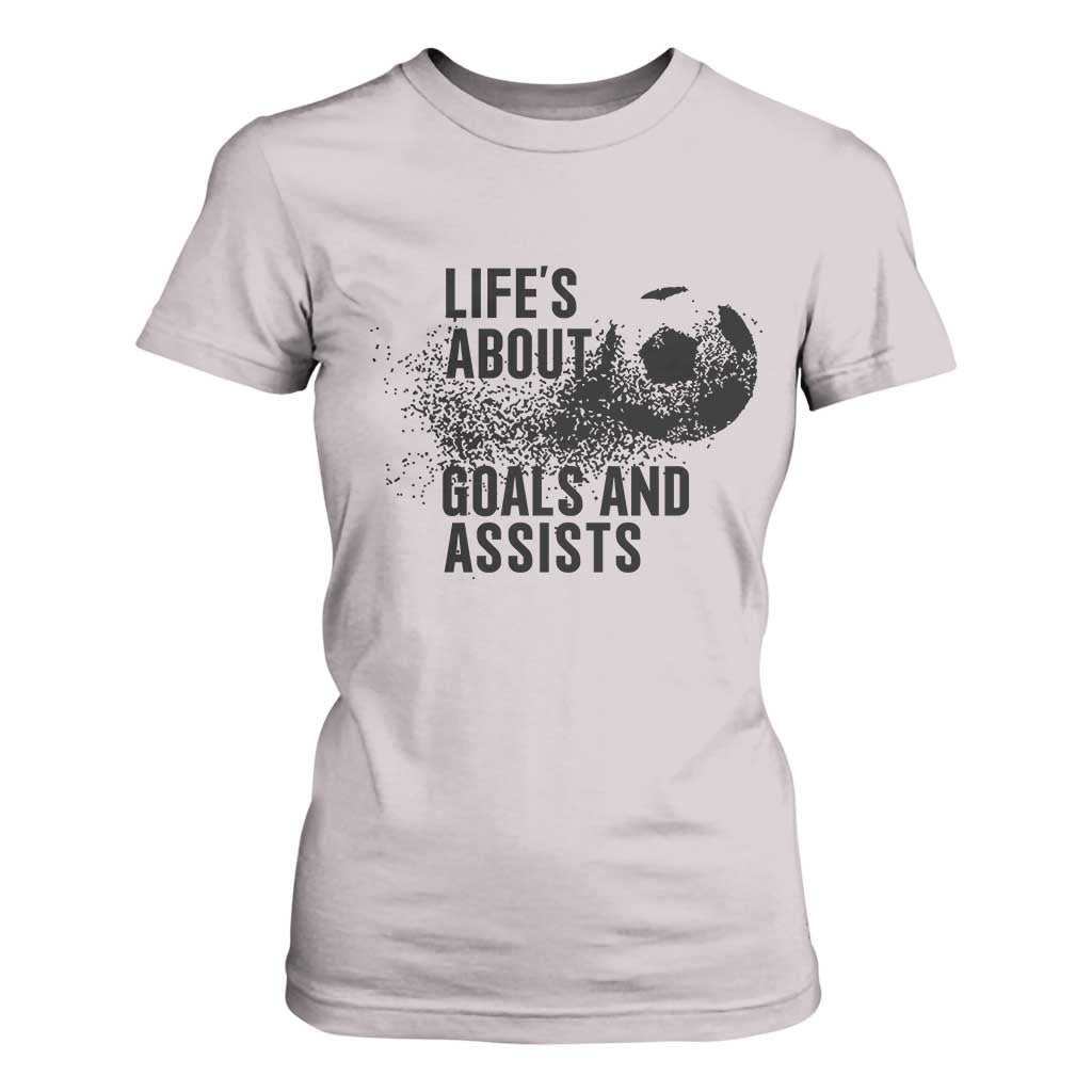 Funny Life Is About Goals And Assists T Shirt For Women Goalkeepers Gifts TS12 Ice Gray Print Your Wear