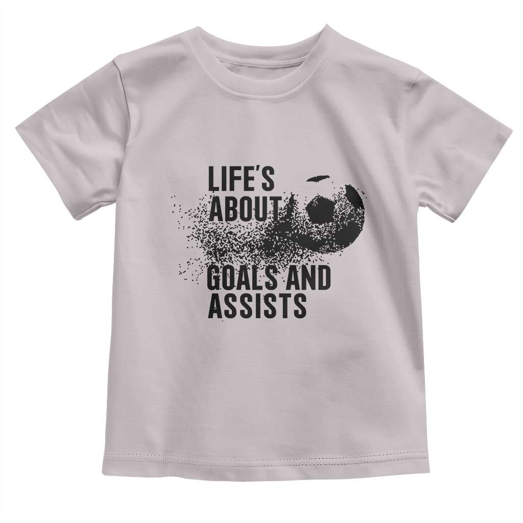 Funny Life Is About Goals And Assists Toddler T Shirt Goalkeepers Gifts TS12 Ice Gray Print Your Wear