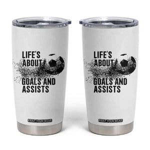 Funny Life Is About Goals And Assists Tumbler Cup Goalkeepers Gifts TS12 White Print Your Wear