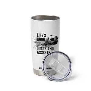 Funny Life Is About Goals And Assists Tumbler Cup Goalkeepers Gifts TS12 Print Your Wear