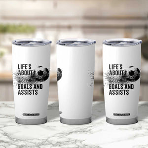 Funny Life Is About Goals And Assists Tumbler Cup Goalkeepers Gifts TS12 Print Your Wear