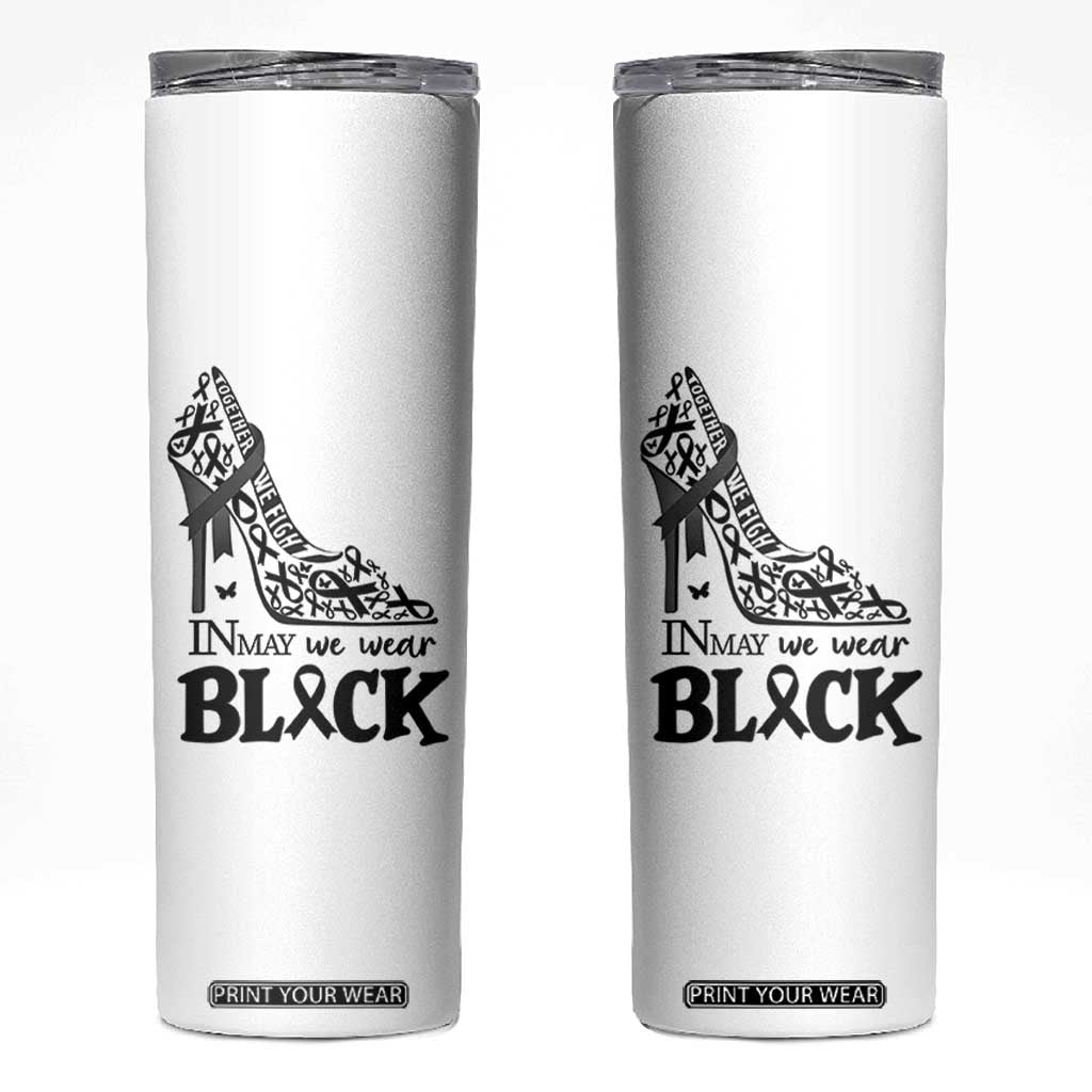 In May We Wear Black Skinny Tumbler Skin Cancer Support Gift For Her TS12 White Print Your Wear