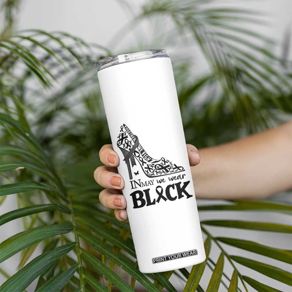In May We Wear Black Skinny Tumbler Skin Cancer Support Gift For Her TS12 Print Your Wear