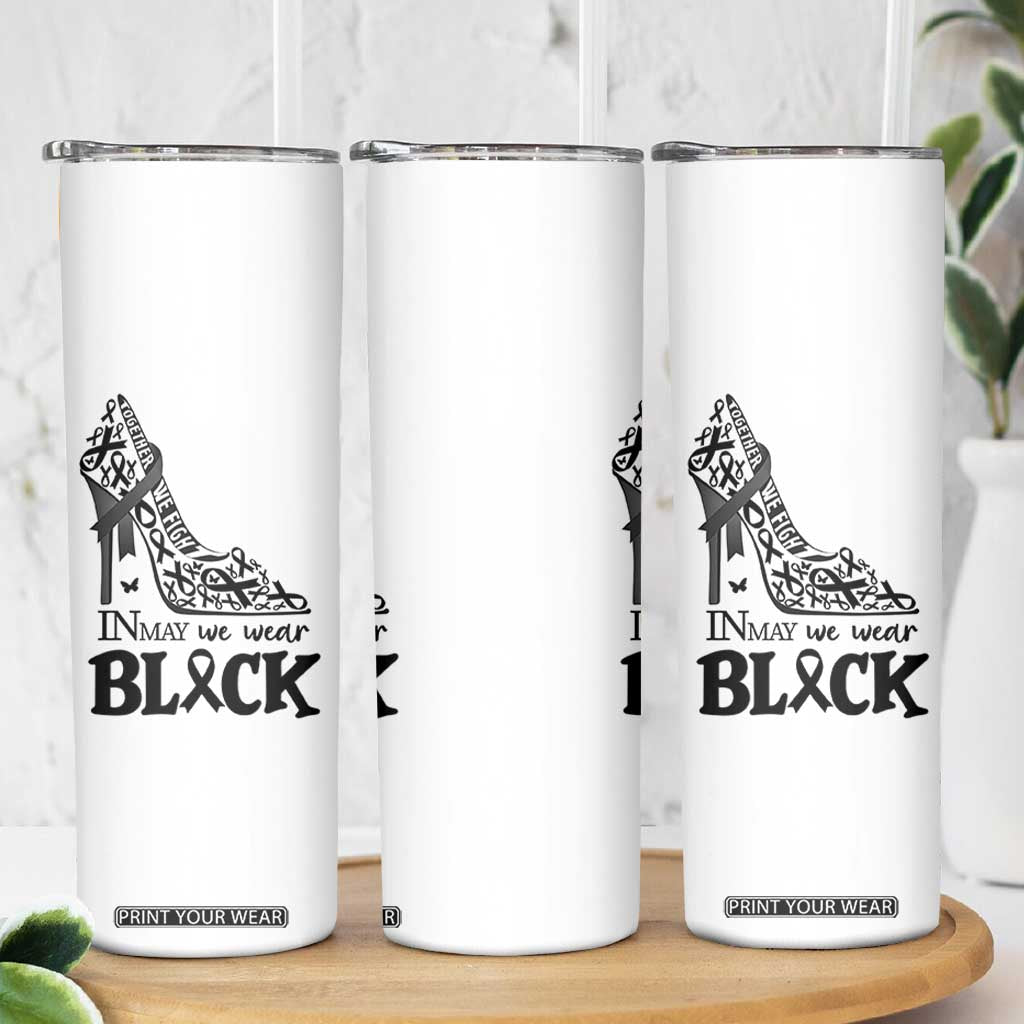 In May We Wear Black Skinny Tumbler Skin Cancer Support Gift For Her TS12 Print Your Wear