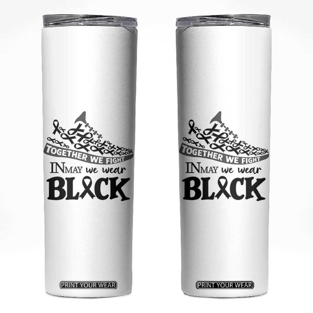 In May We Wear Black Skinny Tumbler Melanoma Support Family Gift TS12 White Print Your Wear
