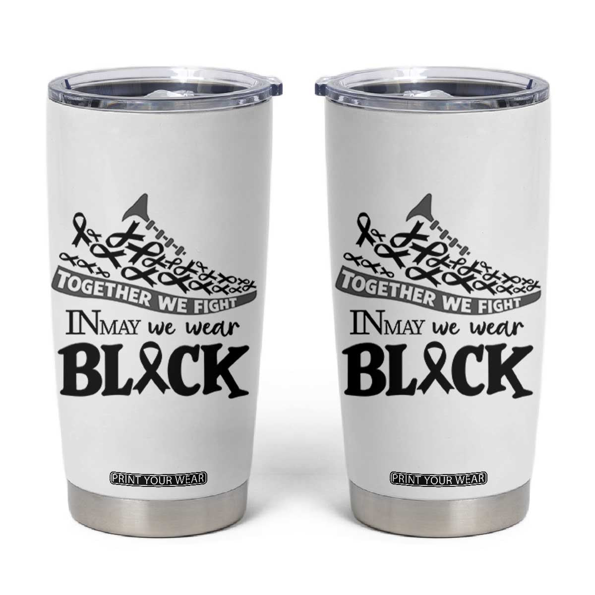 In May We Wear Black Tumbler Cup Melanoma Support Family Gift TS12 White Print Your Wear