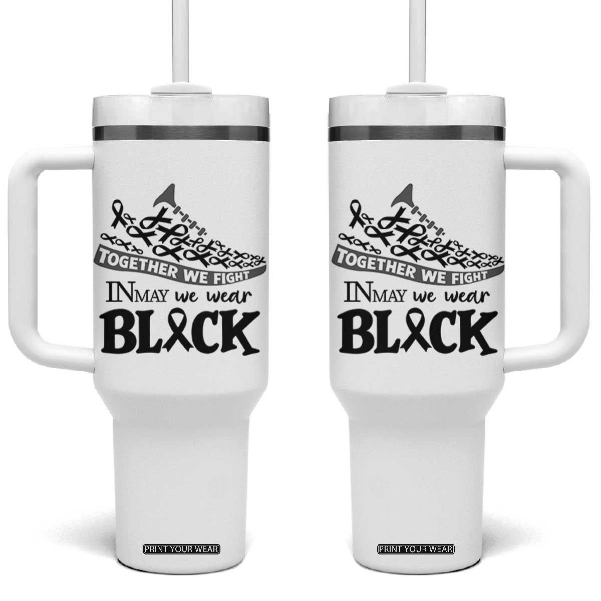 In May We Wear Black Tumbler With Handle Melanoma Support Family Gift TS12 One Size: 40 oz White Print Your Wear