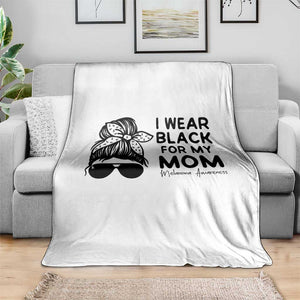 I Wear Black For My Mom Throw Blanket Melanoma Awareness Family Gift TS12 Print Your Wear